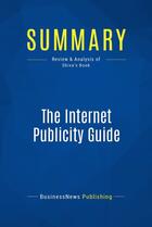 Couverture du livre « The Internet Publicity Guide : Review and Analysis of Shiva's Book » de Businessnews Publish aux éditions Business Book Summaries