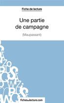 Couverture du livre « Une partie de campagne, de Maupassant ;analyse complète de l'oeuvre » de Sophie Lecomte aux éditions Fichesdelecture.com