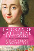 Couverture du livre « La grande Catherine et Potemkine ; une histoire d'amour impériale » de Simon Sebag Montefiore aux éditions Calmann-levy
