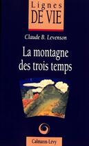 Couverture du livre « La montagne des trois temps » de Claude B. Levenson aux éditions Calmann-levy