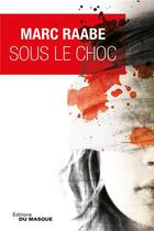 Couverture du livre « Sous le choc » de Marc Raabe aux éditions Editions Du Masque