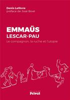 Couverture du livre « Emmaüs Lescar-Pau ; le compagnon, la ruche et l'utopie » de Denis Lefevre aux éditions Privat