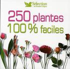 Couverture du livre « 250 plantes 100% faciles » de Jeanne Boneme aux éditions Selection Du Reader's Digest