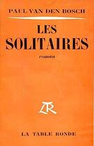 Couverture du livre « Les solitaires » de Paul Van Den Bosch aux éditions Table Ronde