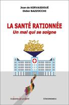 Couverture du livre « La santé rationnée : un mal qui se soigne » de Jean De Kervadoue et Didier Bazzocchi aux éditions Economica