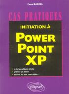 Couverture du livre « Initiation a powerpoint xp » de Pascal Bazzea aux éditions Ellipses