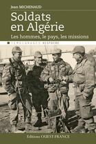 Couverture du livre « Soldats en Algérie ; le pays, les hommes, les missions » de Jean Michenaud aux éditions Ouest France