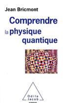 Couverture du livre « Comprendre la physique quantique » de Jean Bricmont aux éditions Odile Jacob