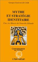 Couverture du livre « Mythe et stratégie identitaire chez les Maoris de Nouvelle-Zélande » de Georges-Goulven Le Cam aux éditions L'harmattan