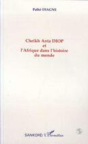 Couverture du livre « Cheikh anta diop et l'afrique dans l'histoire du monde » de Pathe Diagne aux éditions L'harmattan