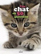 Couverture du livre « Ton chat en 50 questions » de Emmanuelle Figueras et Crescence Bouvarel aux éditions Milan