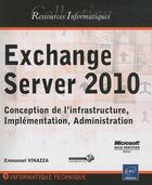 Couverture du livre « Exchange server 2010 ; conception de l'infrastructure, implementation, administration » de Emmanuel Vinazza aux éditions Eni