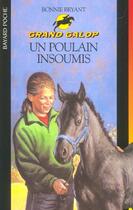 Couverture du livre « Grand galop t.641 ; le poulain insoumis » de Bryant B aux éditions Bayard Jeunesse