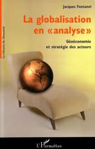 Couverture du livre « La globalisation en analyse - geoeconomie et strategie des acteurs » de Fontanel/Jacques aux éditions L'harmattan