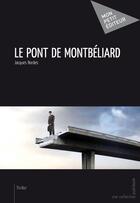 Couverture du livre « Le pont de Monbéliard » de Jacques Bordes aux éditions Publibook