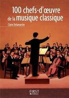 Couverture du livre « 100 chefs-d'oeuvre de la musique classique » de Claire Delamarche aux éditions First
