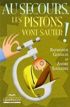 Couverture du livre « Au secours, les pistons vont sauter ! » de Raymonde Gosselin et Andre Soulieres aux éditions Quebecor
