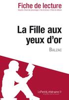 Couverture du livre « La fille aux yeux d'or, d'Honoré de Balzac ; analyse complète de l'oeuvre et résumé » de Julie Mestrot aux éditions Lepetitlitteraire.fr