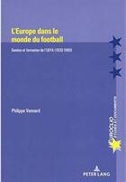 Couverture du livre « L'Europe dans le monde du football » de Philippe Vonnard aux éditions Peter Lang