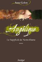 Couverture du livre « Angélique Tome 4 : le supplicié de Notre-Dame » de Anne Golon aux éditions Archipel
