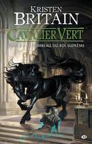 Couverture du livre « Cavalier vert Tome 3 : le tombeau du roi Suprême » de Kristen Britain aux éditions Bragelonne