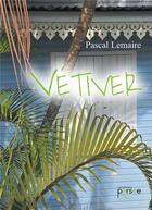 Couverture du livre « Vétiver » de Pascal Lemaire aux éditions Persee