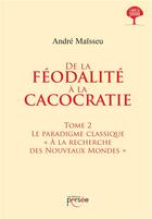 Couverture du livre « De la féodalité à la cacocratie Tome 2 ; le paradigme classique 