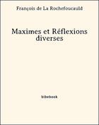Couverture du livre « Maximes et Réflexions diverses » de François De La Rochefoucauld aux éditions Bibebook