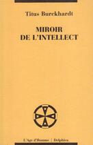 Couverture du livre « Miroir de l'intellect » de Burckhardt/Viegnes aux éditions L'age D'homme