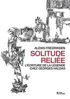 Couverture du livre « Solitude Reliee L'Ecriture De La Legende Chez Gorges Haldas » de Alexis Fredriksen aux éditions L'age D'homme