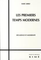 Couverture du livre « Les premiers temps modernes ; décadence et modernité » de Marc Lebiez aux éditions Kime