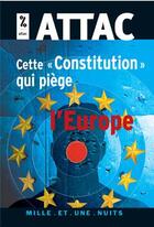 Couverture du livre « Cette constitution qui piège l'Europe » de Attac aux éditions Mille Et Une Nuits