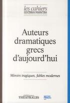 Couverture du livre « Auteurs dramatiques grecs d'aujourd'hui ; miroirs tragiques, fables modernes » de  aux éditions Theatrales