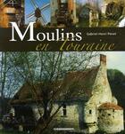 Couverture du livre « Moulins en Touraine » de Penet Gabriel-Henri aux éditions Cheminements