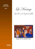 Couverture du livre « Le mariage ; le livre de la jeune fille (1946) » de Pierre Dufoyer aux éditions Saint-remi