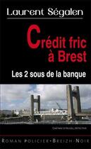Couverture du livre « Crédit fric à Brest » de Laurent Segalen aux éditions Astoure