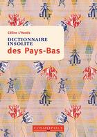 Couverture du livre « Dictionnaire insolite des Pays-Bas » de L'Hostis Celine aux éditions Cosmopole