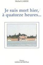 Couverture du livre « Je suis mort hier, à quatorze heures... » de Michel Garier aux éditions Petit Pave