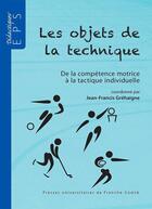 Couverture du livre « Les Objets de la technique : De la compétence motrice à la tactique individuelle » de Grehaigne J-F. aux éditions Pu De Franche Comte