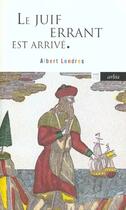 Couverture du livre « Juif Errant Est Arrive (Le) » de Albert Londres aux éditions Arlea