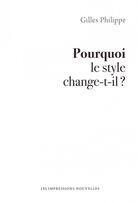 Couverture du livre « Pourquoi le style change-t-il ? » de Gilles Philippe aux éditions Impressions Nouvelles