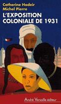 Couverture du livre « L'exposition coloniale de 1931 » de Michel Pierre et Catherine Hodeir aux éditions Andre Versaille