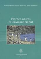 Couverture du livre « Marées noires et environnement » de Michel Girin et Catherine Bastien Ventura et Judith Raoul-Duval aux éditions Institut Oceanographique