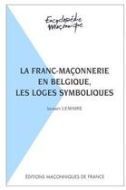 Couverture du livre « La franc-maçonnerie en Belgique, les loges symboliques » de Lemaire Jacques Ch. aux éditions Edimaf