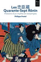 Couverture du livre « Les quarante-sept ronin. histoire d'un mythe en estampes » de Philippe Postel aux éditions Chateau Des Ducs De Bretagne