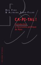 Couverture du livre « Ca-pi-tal ! » de Ben Fine et Alfredo Saad-Filho aux éditions Raisons D'agir