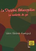 Couverture du livre « La discipline métacognitive, le contrôle de soi » de Valere Nkelzok Komtsindi aux éditions Dianoia