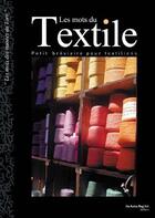 Couverture du livre « Les mots du textile ; petit bréviaire pour textiliens » de Conseil Architecture aux éditions Autre Reg'art