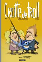 Couverture du livre « Crotte de Troll Tome 1 » de Catherine Latteux et Wray et Nitch aux éditions Editions Du Bouquin