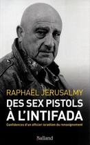Couverture du livre « Des Sex Pistols à l'Intifada ; confidences d'un officier israélien du renseignement » de Raphael Jerusalmy aux éditions Balland